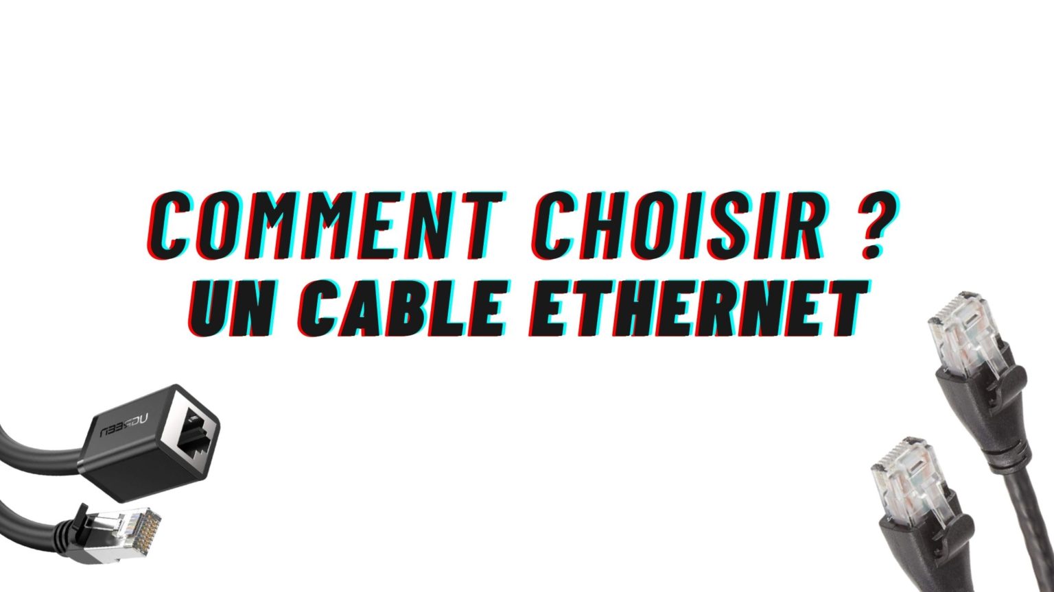 Comment Choisir Un C Ble Ethernet Gazette Du Geek