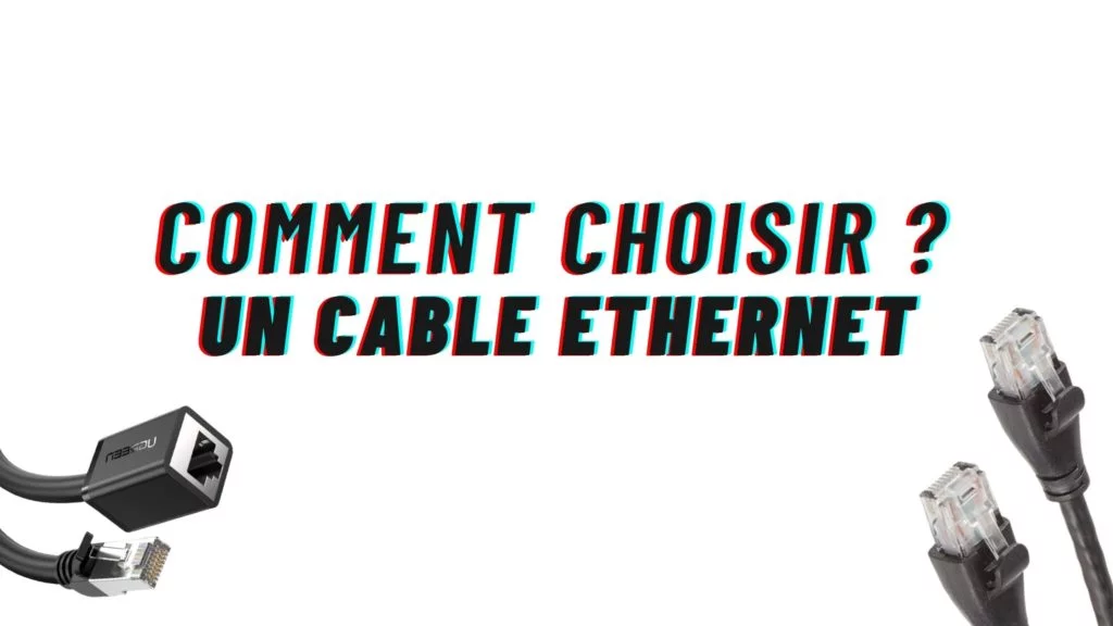 comment choisir un cable ethernet