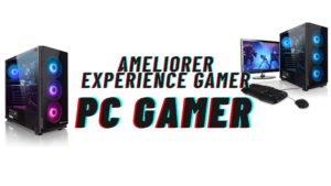 ameliorer experience de jeux pc gamer